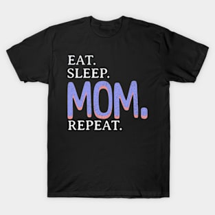 Eat. Sleep. Mom. Repeat. T-Shirt